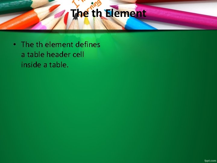 The th Element • The th element defines a table header cell inside a The th Element • The th element defines a table header cell inside a