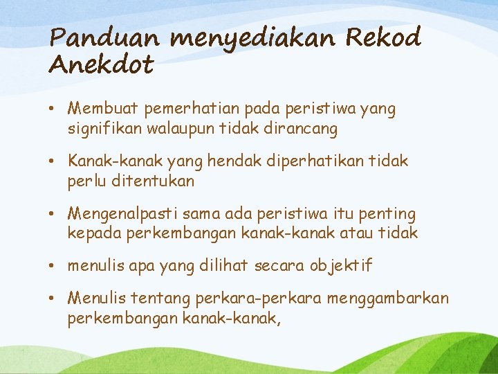 Panduan menyediakan Rekod Anekdot • Membuat pemerhatian pada peristiwa yang signifikan walaupun tidak dirancang