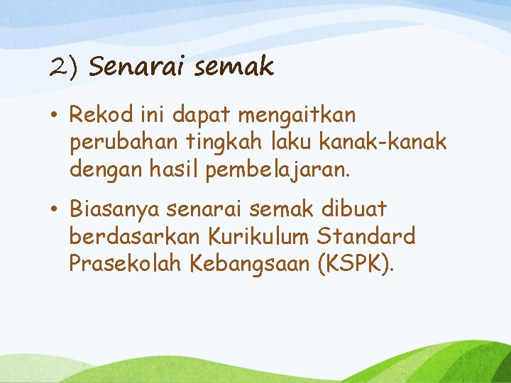 2) Senarai semak • Rekod ini dapat mengaitkan perubahan tingkah laku kanak-kanak dengan hasil