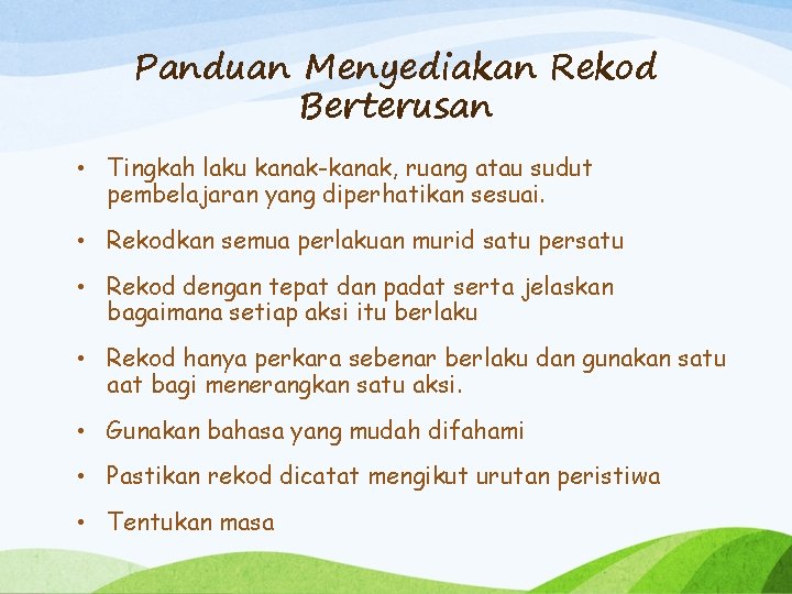 Panduan Menyediakan Rekod Berterusan • Tingkah laku kanak-kanak, ruang atau sudut pembelajaran yang diperhatikan