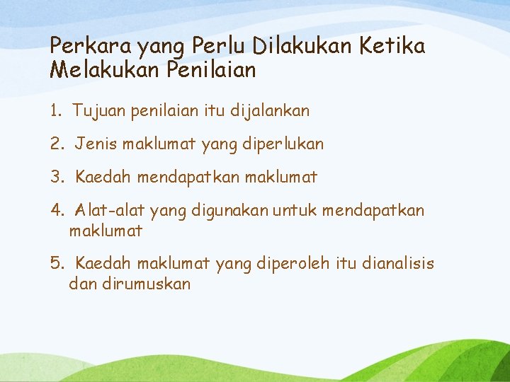 Perkara yang Perlu Dilakukan Ketika Melakukan Penilaian 1. Tujuan penilaian itu dijalankan 2. Jenis