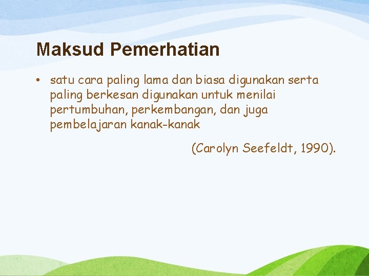 Maksud Pemerhatian • satu cara paling lama dan biasa digunakan serta paling berkesan digunakan