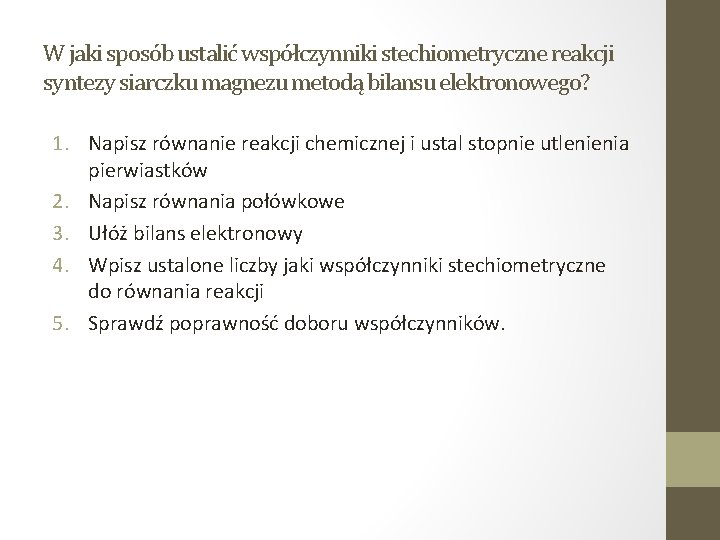 W jaki sposób ustalić współczynniki stechiometryczne reakcji syntezy siarczku magnezu metodą bilansu elektronowego? 1. W jaki sposób ustalić współczynniki stechiometryczne reakcji syntezy siarczku magnezu metodą bilansu elektronowego? 1.