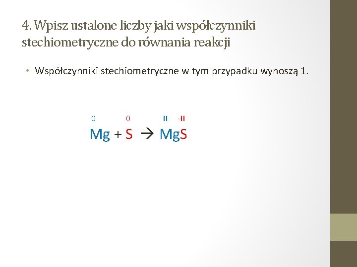 4. Wpisz ustalone liczby jaki współczynniki stechiometryczne do równania reakcji • Współczynniki stechiometryczne w 4. Wpisz ustalone liczby jaki współczynniki stechiometryczne do równania reakcji • Współczynniki stechiometryczne w