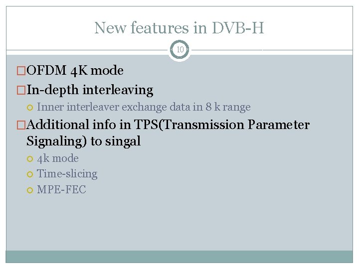 New features in DVB-H 10 �OFDM 4 K mode �In-depth interleaving Inner interleaver exchange