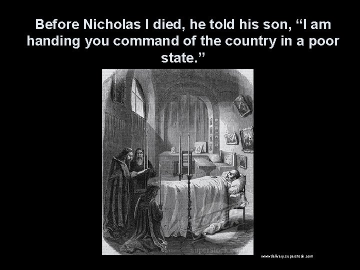 Before Nicholas I died, he told his son, “I am handing you command of