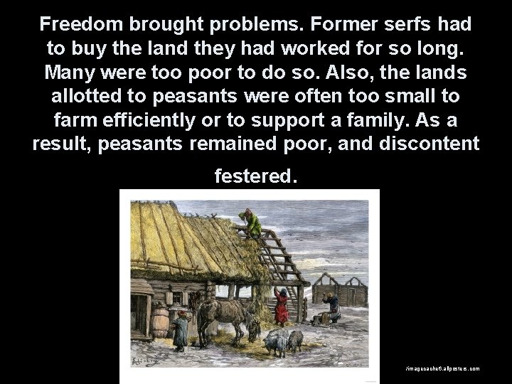 Freedom brought problems. Former serfs had to buy the land they had worked for