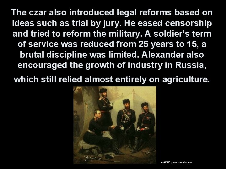 The czar also introduced legal reforms based on ideas such as trial by jury.