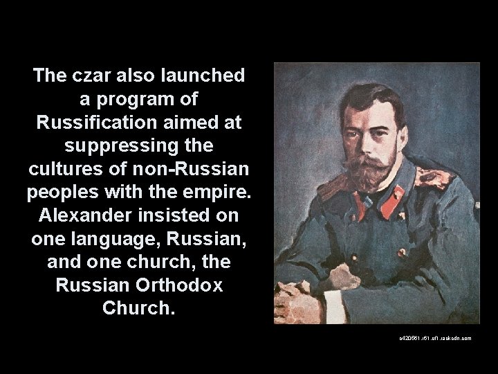 The czar also launched a program of Russification aimed at suppressing the cultures of