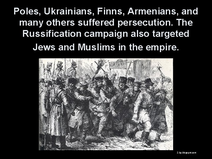 Poles, Ukrainians, Finns, Armenians, and many others suffered persecution. The Russification campaign also targeted