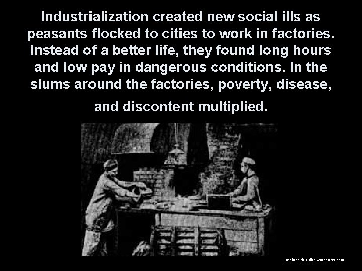 Industrialization created new social ills as peasants flocked to cities to work in factories.