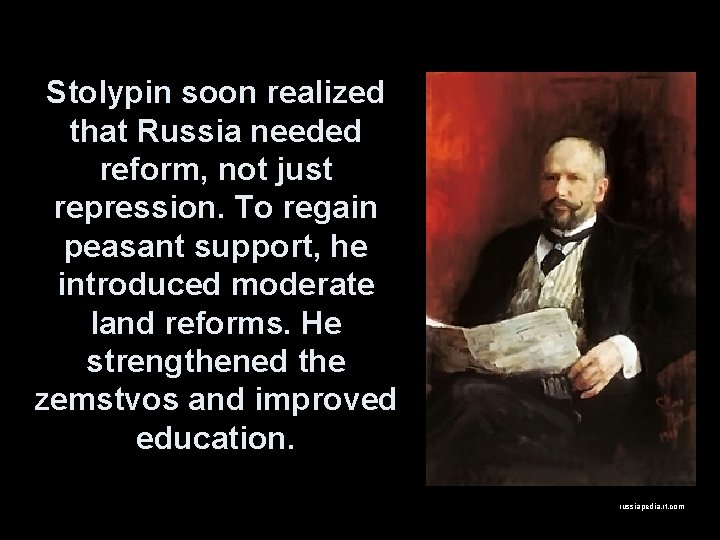 Stolypin soon realized that Russia needed reform, not just repression. To regain peasant support,