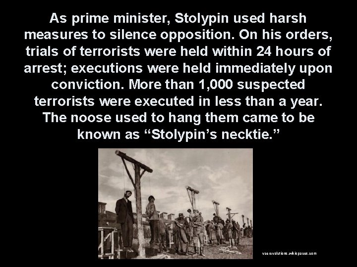 As prime minister, Stolypin used harsh measures to silence opposition. On his orders, trials