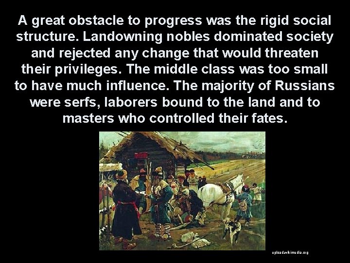 A great obstacle to progress was the rigid social structure. Landowning nobles dominated society