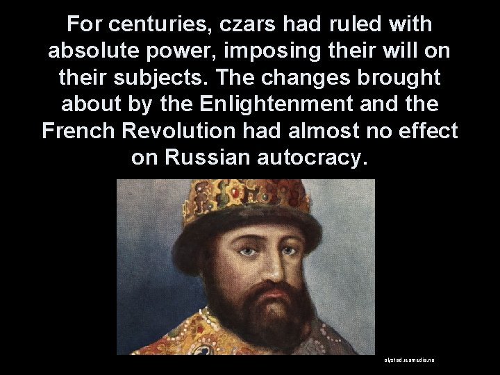 For centuries, czars had ruled with absolute power, imposing their will on their subjects.