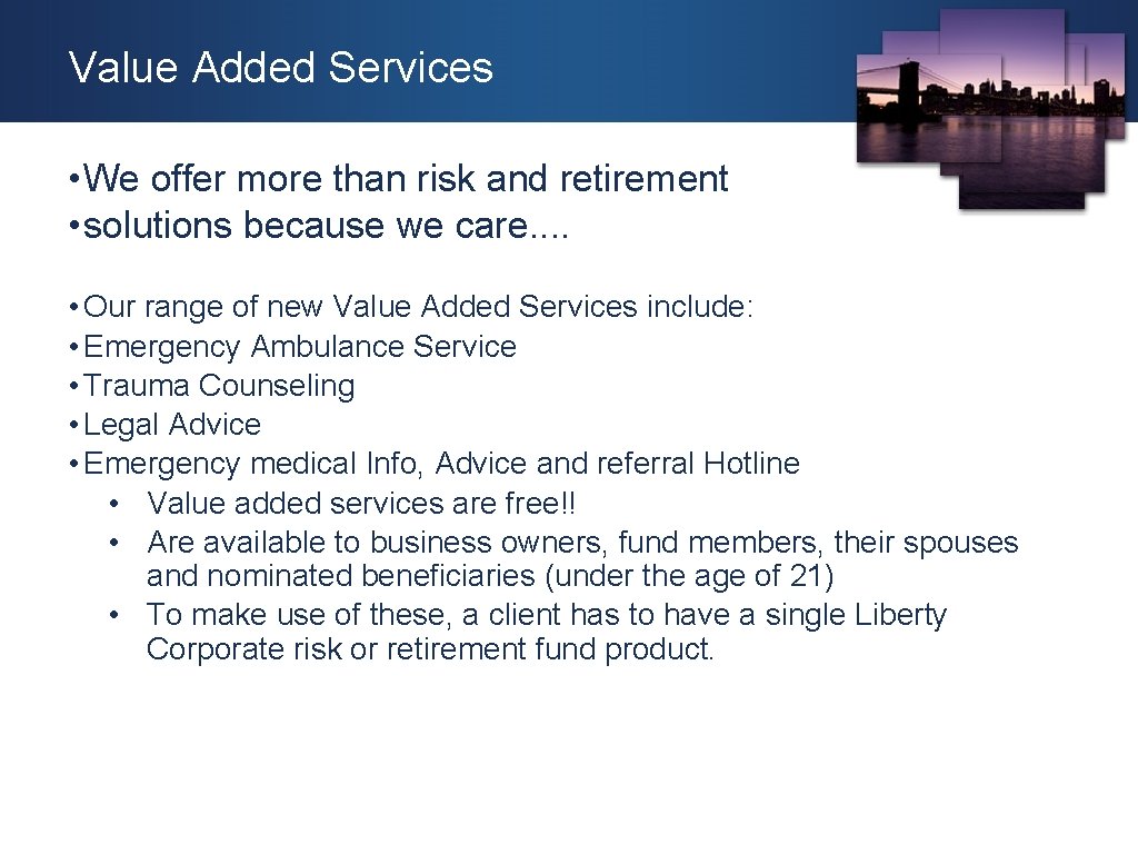 Value Added Services • We offer more than risk and retirement • solutions because