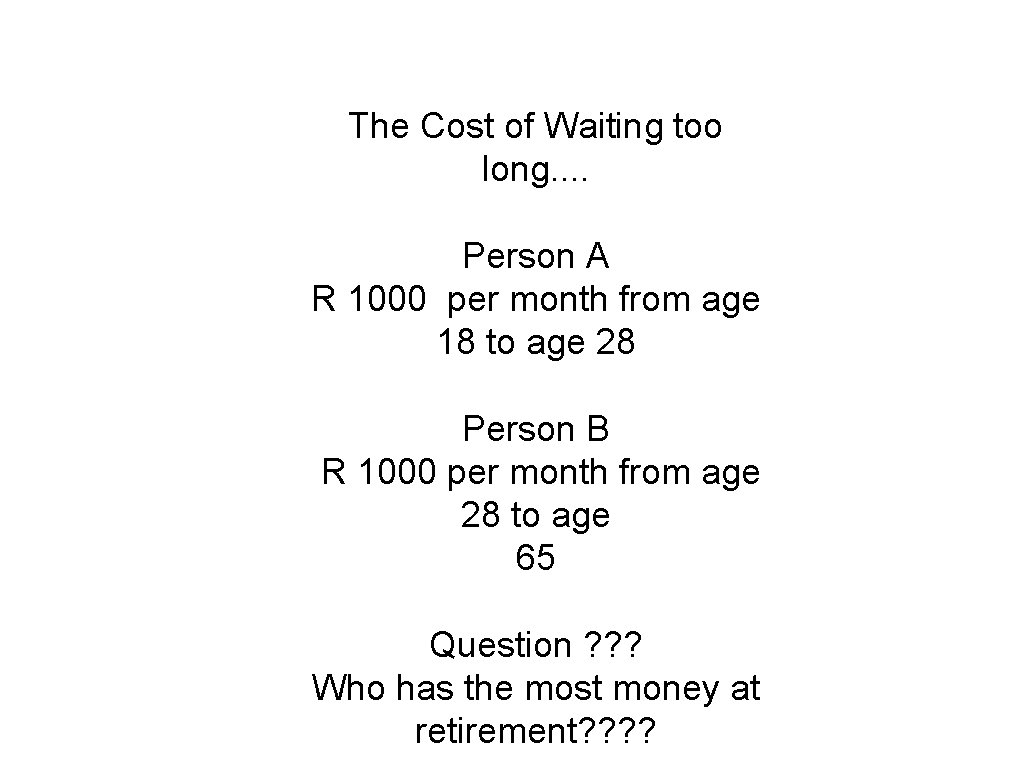 The Cost of Waiting too long. . Person A R 1000 per month from