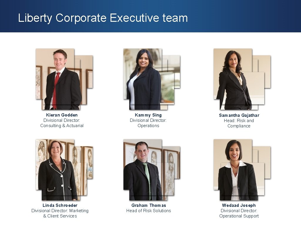 Liberty Corporate Executive team Kieran Godden Divisional Director: Consulting & Actuarial Linda Schroeder Divisional