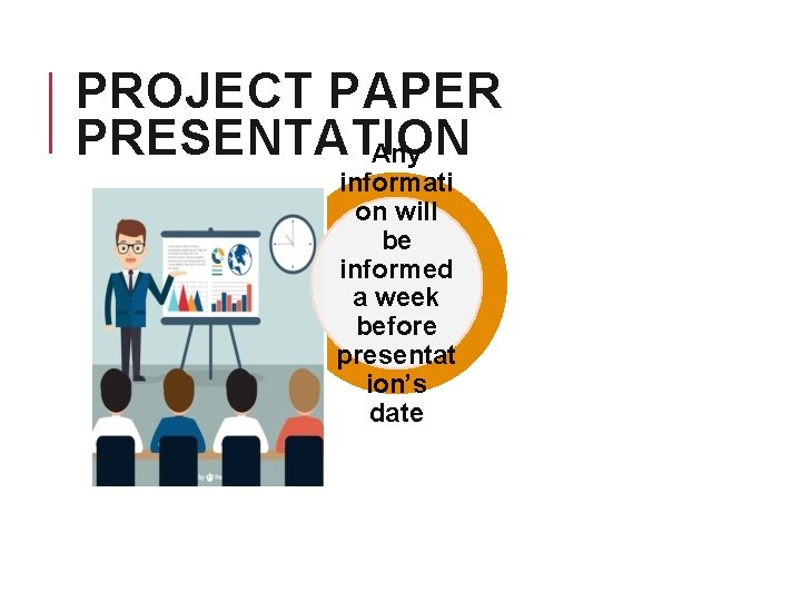 PROJECT PAPER PRESENTATION Any informati on will be informed a week before presentat ion’s