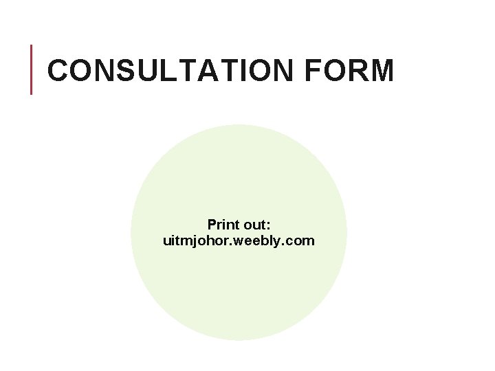 CONSULTATION FORM Print out: uitmjohor. weebly. com 