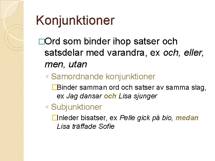 Konjunktioner �Ord som binder ihop satser och satsdelar med varandra, ex och, eller, men,