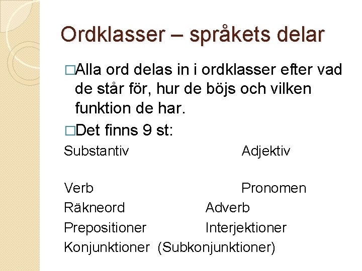 Ordklasser – språkets delar �Alla ord delas in i ordklasser efter vad de står