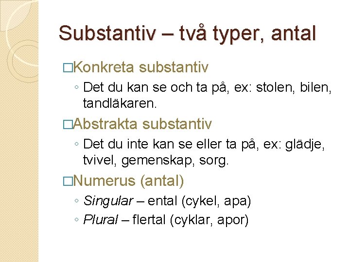 Substantiv – två typer, antal �Konkreta substantiv ◦ Det du kan se och ta