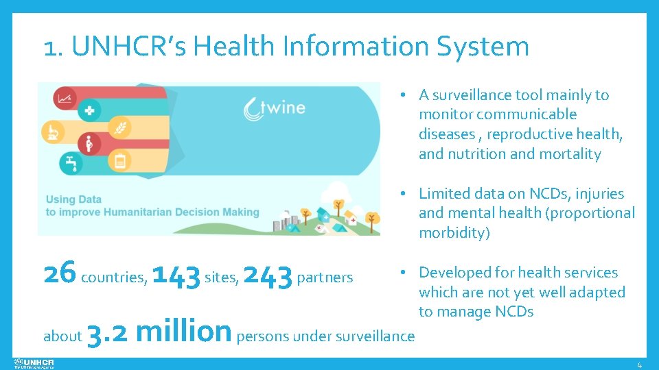 1. UNHCR’s Health Information System • A surveillance tool mainly to monitor communicable diseases