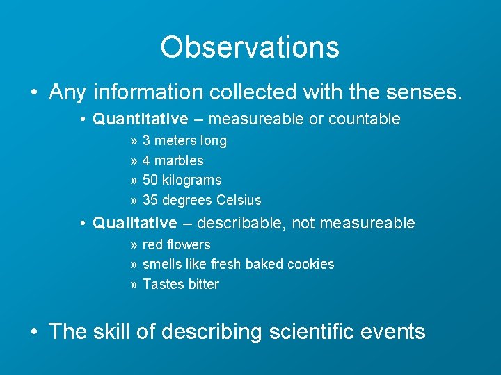 Observations • Any information collected with the senses. • Quantitative – measureable or countable