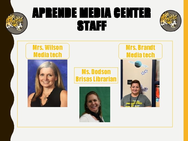 APRENDE MEDIA CENTER STAFF Mrs. Wilson Media tech Mrs. Brandt Media tech Ms. Dodson