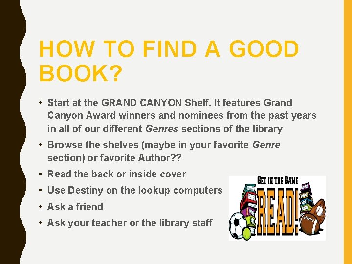 HOW TO FIND A GOOD BOOK? • Start at the GRAND CANYON Shelf. It