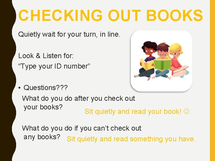 CHECKING OUT BOOKS Quietly wait for your turn, in line. Look & Listen for: