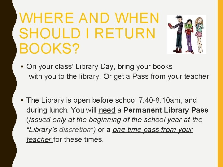 WHERE AND WHEN SHOULD I RETURN BOOKS? • On your class’ Library Day, bring