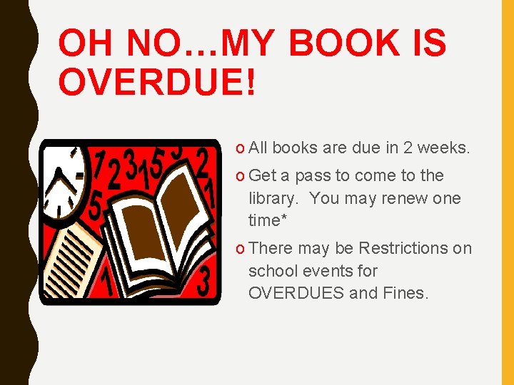 OH NO…MY BOOK IS OVERDUE! o All books are due in 2 weeks. o