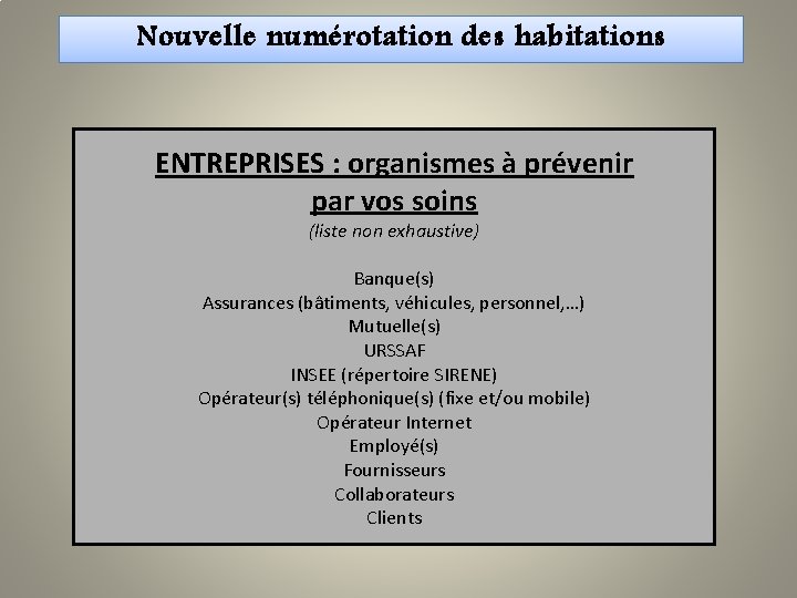 Nouvelle numérotation des habitations ENTREPRISES : organismes à prévenir par vos soins (liste non