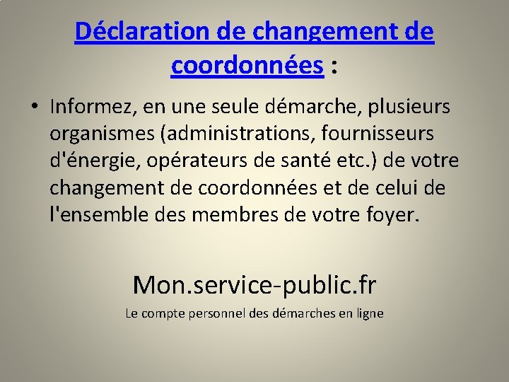 Déclaration de changement de coordonnées : • Informez, en une seule démarche, plusieurs organismes