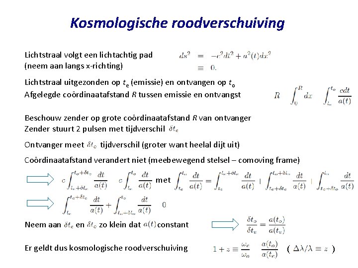 Kosmologische roodverschuiving Lichtstraal volgt een lichtachtig pad (neem aan langs x-richting) Lichtstraal uitgezonden op