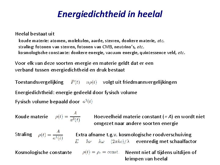 Energiedichtheid in heelal Heelal bestaat uit koude materie: atomen, molekulen, aarde, sterren, donkere materie,