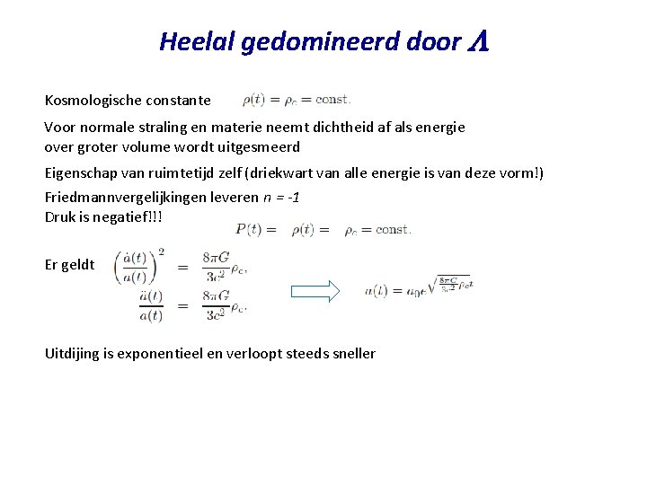 Heelal gedomineerd door L Kosmologische constante Voor normale straling en materie neemt dichtheid af