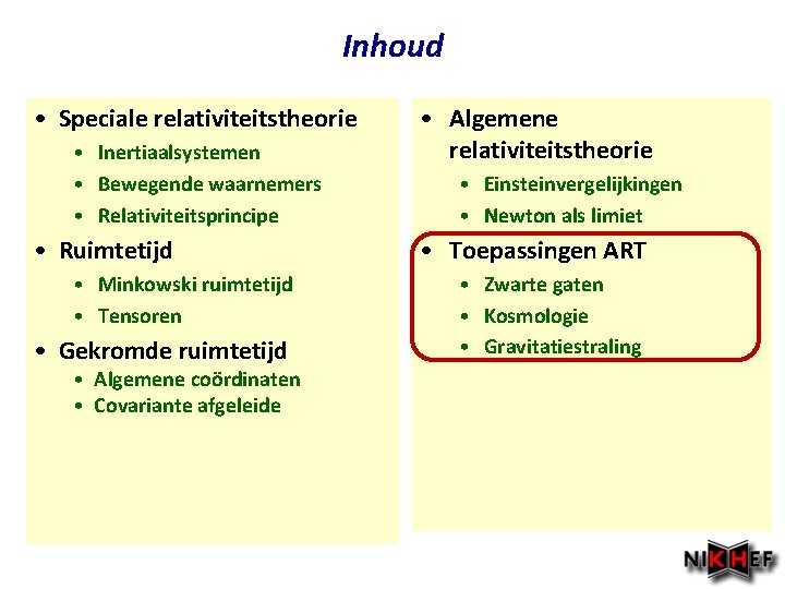 Inhoud • Speciale relativiteitstheorie • Inertiaalsystemen • Bewegende waarnemers • Relativiteitsprincipe • Ruimtetijd •