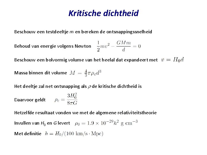 Kritische dichtheid Beschouw een testdeeltje m en bereken de ontsnappingssnelheid Behoud van energie volgens