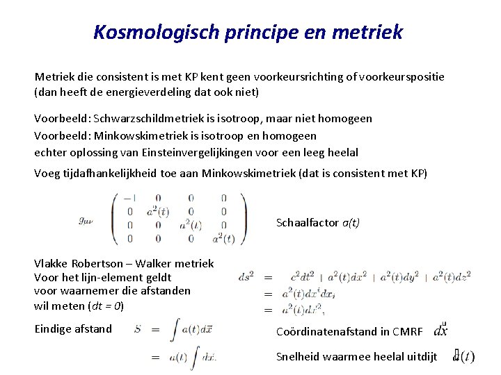 Kosmologisch principe en metriek Metriek die consistent is met KP kent geen voorkeursrichting of