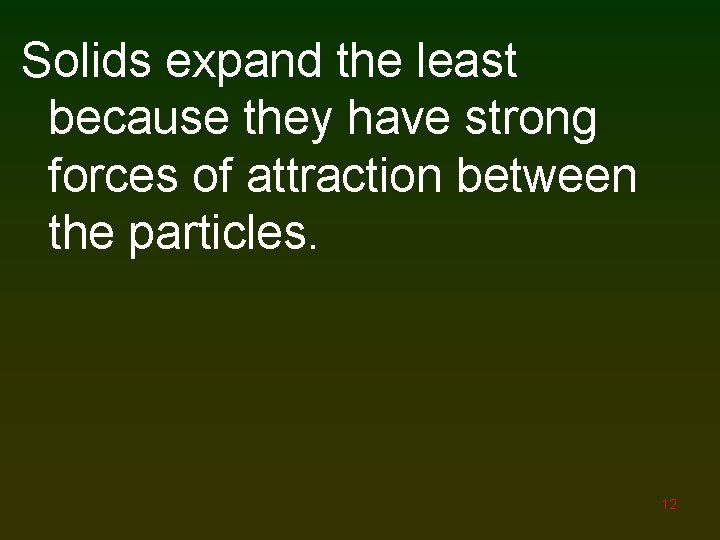 Solids expand the least because they have strong forces of attraction between the particles.