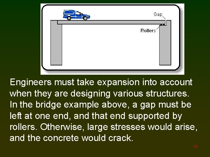 Engineers must take expansion into account when they are designing various structures. In the