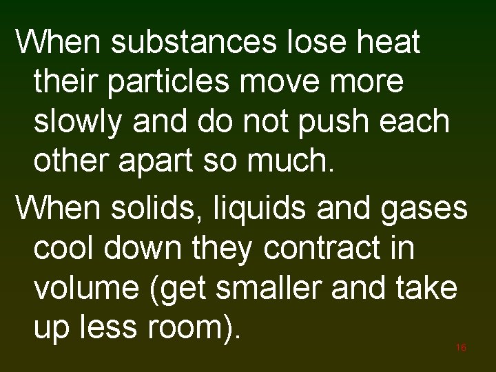 When substances lose heat their particles move more slowly and do not push each
