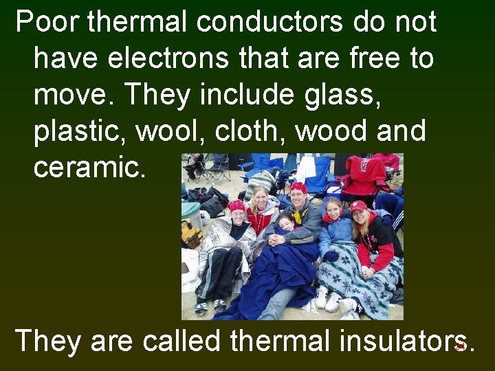 Poor thermal conductors do not have electrons that are free to move. They include