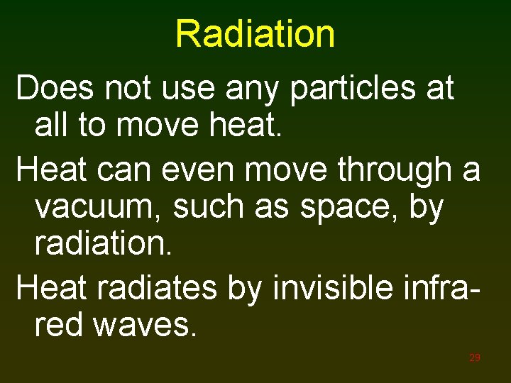 Radiation Does not use any particles at all to move heat. Heat can even