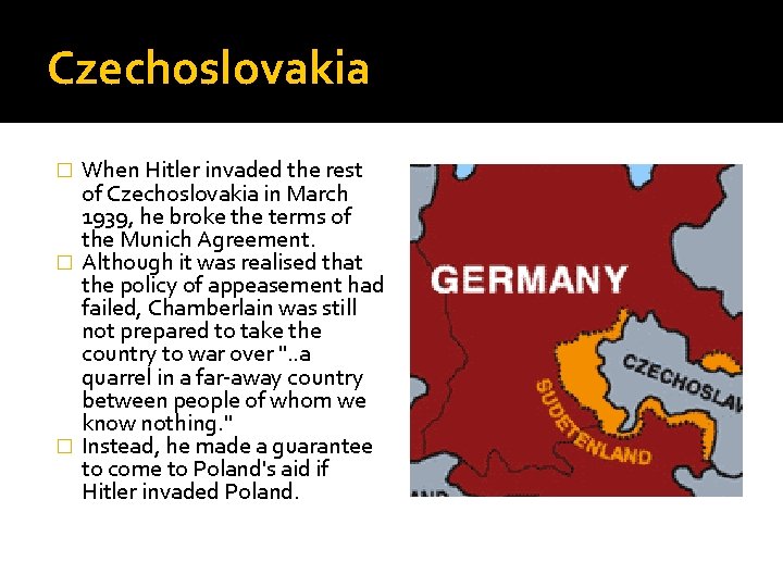 Czechoslovakia When Hitler invaded the rest of Czechoslovakia in March 1939, he broke the