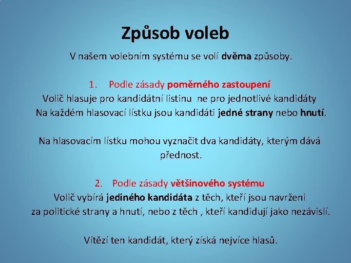 Způsob voleb V našem volebním systému se volí dvěma způsoby. 1. Podle zásady poměrného