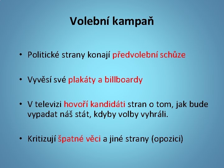 Volební kampaň • Politické strany konají předvolební schůze • Vyvěsí své plakáty a billboardy